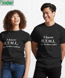 I Know HTML How To Meet Ladies T Shirt 1