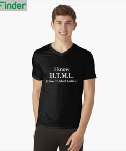 I Know HTML How To Meet Ladies T Shirt 2