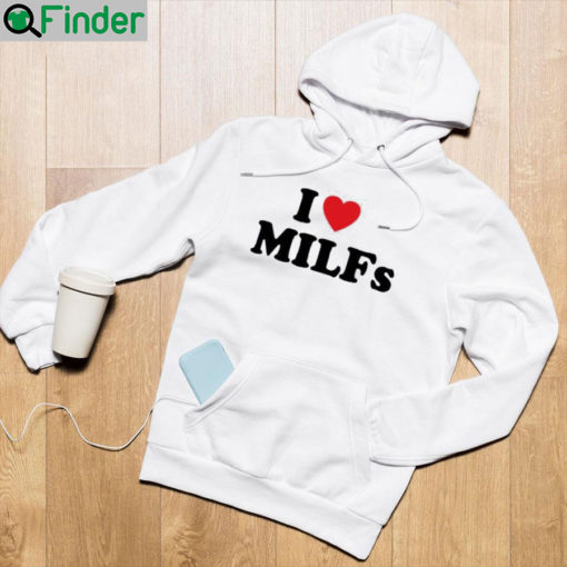 I Love MILFs Hoodie