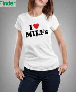 I Love MILFs T Shirt