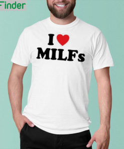 I Love MILFs T Shirt