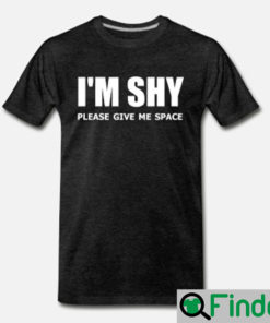 Im Shy Please Give Me Space T Shirt 1