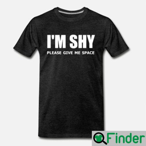 Im Shy Please Give Me Space T Shirt 1