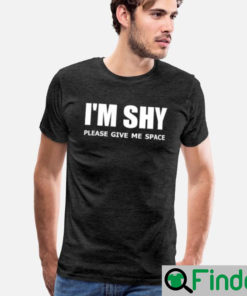 Im Shy Please Give Me Space T Shirt