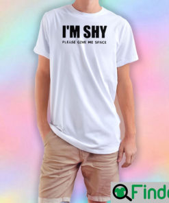 Im Shy Please Give Me Space T Shirts