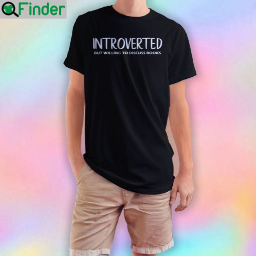 Introverted but Willing to Discuss Books T Shirt