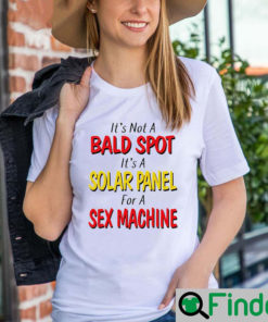 Its Not a Bald Spot Its a Solar Panel For a Sex Machine shirt