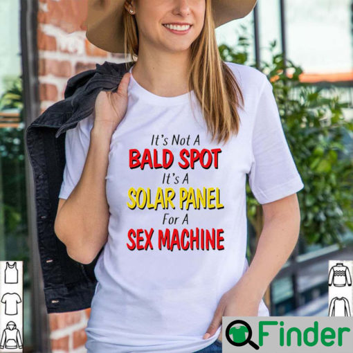 Its Not a Bald Spot Its a Solar Panel For a Sex Machine shirt