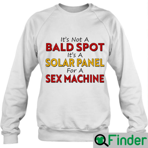 Its Not a Bald Spot its a Solar Panel for a Sex Machine Sweatshirt