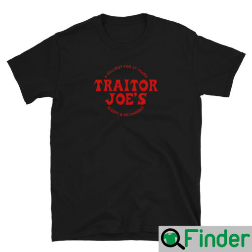 Joe Biden TRAITOR JOES Sleepy Joe Shirts