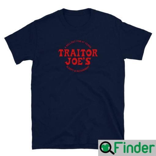 Joe Biden TRAITOR JOES Sleepy Joe Unisex T Shirt