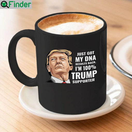 Just got my dna results back Im 100 Trump supporter mug 1