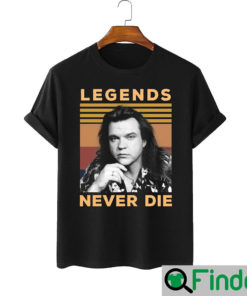 Legends Never Die Meat Loaf Shirt