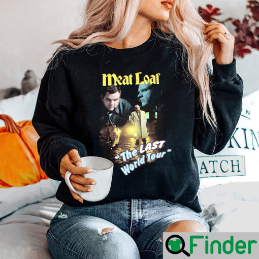Meat Loaf The Last World Tour SweatShirt Gift For Real Fans