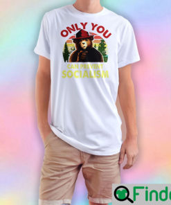 Only You Can Prevent Socialism Bear Camping T Shirt