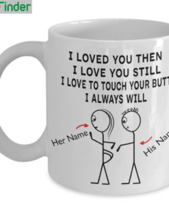 Personalized i loved you then i love you still i love to touch your butt i always will mug