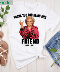 RIP Betty White Thank You For Being Our Friend T Shirt