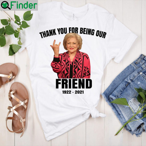 RIP Betty White Thank You For Being Our Friend T Shirt