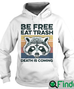 Raccoon Be Free Eat Trash Death Is Coming Vintage Hoodie