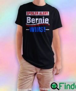 Spoiler Alert Bernie Wins T Shirt 2