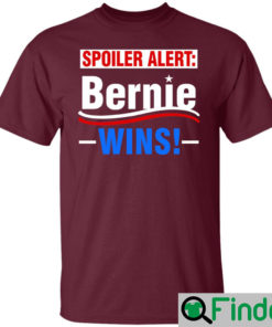 Spoiler Alert Bernie Wins T Shirt