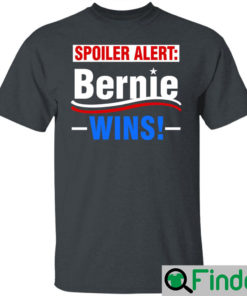 Spoiler Alert Bernie Wins T Shirt 3