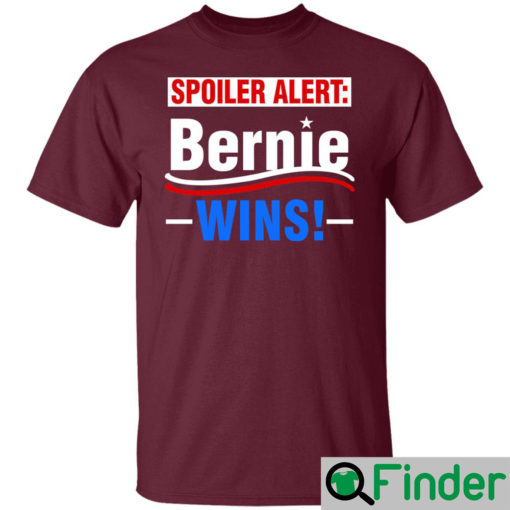 Spoiler Alert Bernie Wins T Shirt