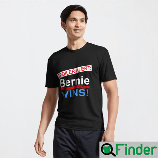 Spoiler Alert Bernie Wins T Shirts