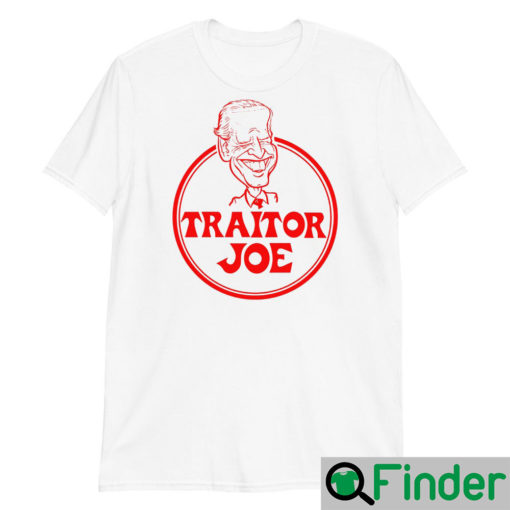 TRAITOR JOE BIDEN UNISEX SHIRTS