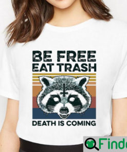 Top Vintage Raccoon Be Free Eat Trash Death Is Coming shirt 1