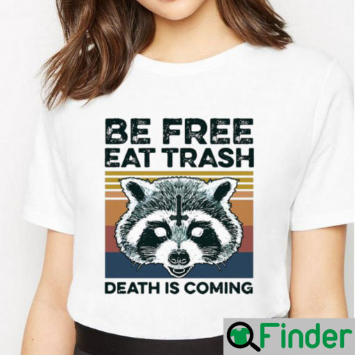 Top Vintage Raccoon Be Free Eat Trash Death Is Coming shirt 1