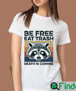 Top Vintage Raccoon Be Free Eat Trash Death Is Coming shirt 2