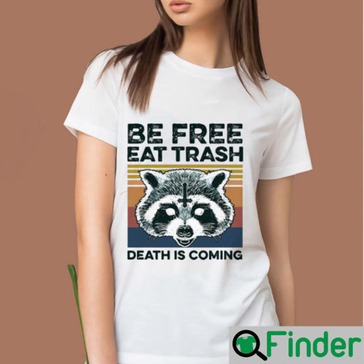 Top Vintage Raccoon Be Free Eat Trash Death Is Coming shirt 2