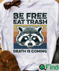 Top Vintage Raccoon Be Free Eat Trash Death Is Coming shirt