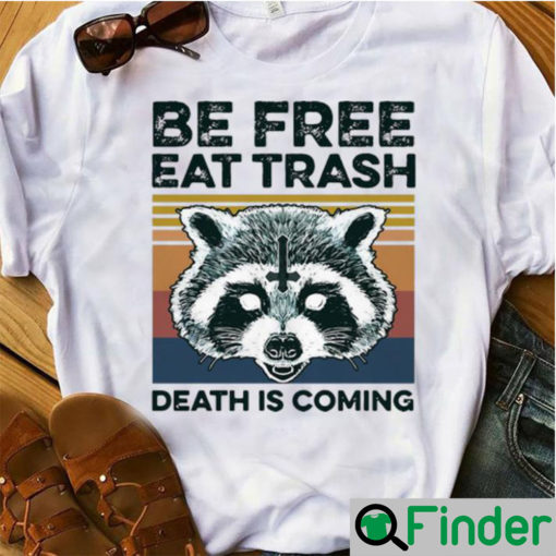 Top Vintage Raccoon Be Free Eat Trash Death Is Coming shirt