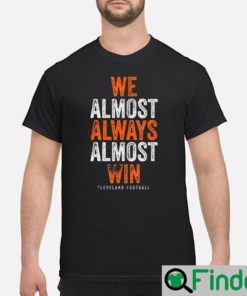 We Almost Always Win Cleveland Browns T Shirt