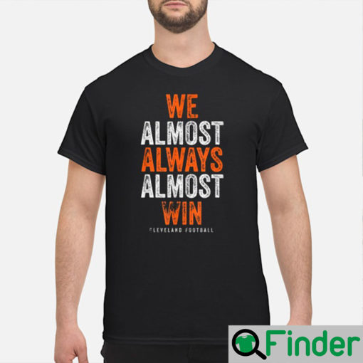 We Almost Always Win Cleveland Browns T Shirt