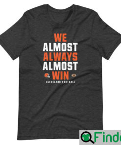 We Almost Always Win Funny Cleveland Browns Football Shirt