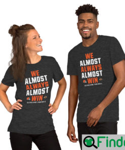 We Almost Always Win Funny Cleveland Browns Football T Shirt