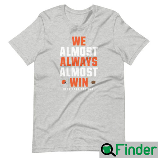 We Almost Always Win Funny Cleveland Browns Football T Shirt 3