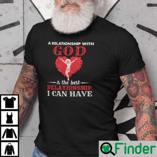 A Relationship With God Is The Best Relationship I Can Have Shirt