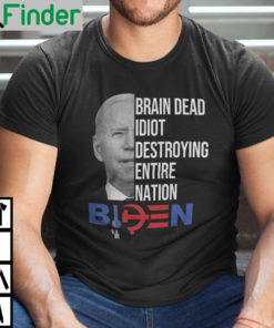 Anti Biden Brain Dead Idiot Destroying Entire Nation T Shirt