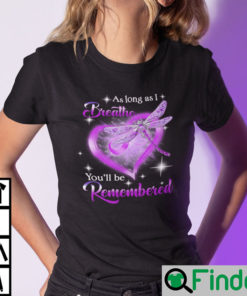 As Long As I Breathe Youll Be Remembered Shirt DragonFly