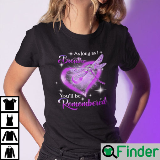 As Long As I Breathe Youll Be Remembered Shirt DragonFly