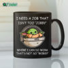 Baby Yoda I Need A Job That Isnt Too Jobby Meme Coffee Mug