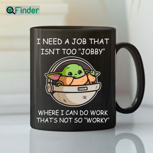 Baby Yoda I Need A Job That Isnt Too Jobby Meme Coffee Mug