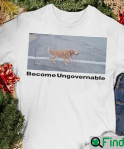 Become Ungovernable Shirt