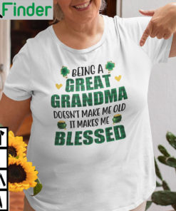 Being A Great Grandma Doesnt Make Me Old It Makes Me Blessed Shirt