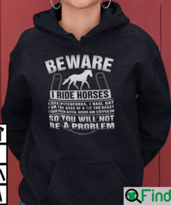 Beware I Ride Horses I Use Pitchforks I Haul Hay Hoodie