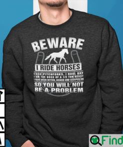 Beware I Ride Horses I Use Pitchforks I Haul Hay Long Sleeve